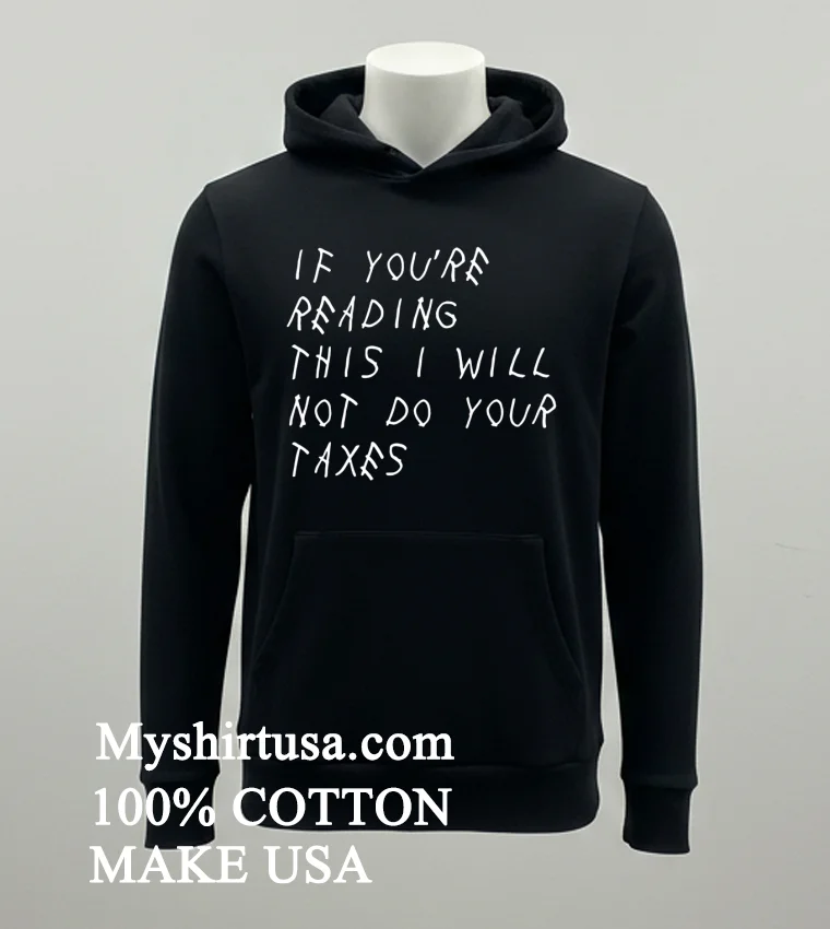 If You’re Reading This I Will Not Do Your Taxes Shirt - balck-shirt If Youre Reading This I Will Not Do Your Taxes Shirt Balck Shirt