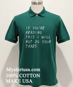 If You’re Reading This I Will Not Do Your Taxes Shirt