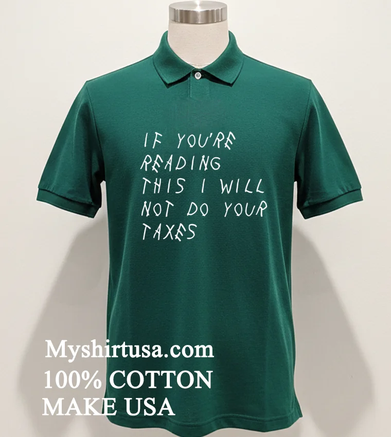 If Youre Reading This I Will Not Do Your Taxes Shirt Green Shirt