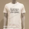 Im Actually Quite Tall For A Hobbit Fantasy Novel Lettering Shirt White T Shirt