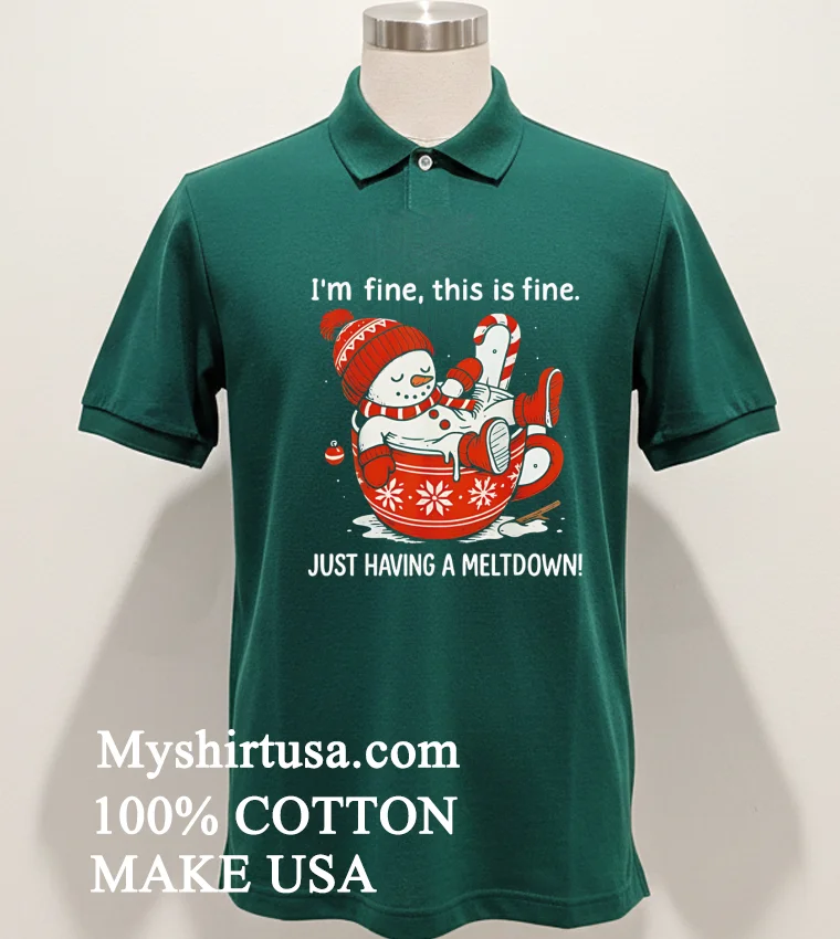 Im Fine This Is Fine Just Having Meltdow Cute Shirt Green Shirt