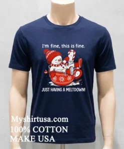 I M Fine This Is Fine Just Having Meltdow Cute Shirt