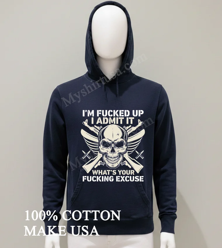 Im Fucked Up I Admit It Skull Guns Shirt Balck Shirt
