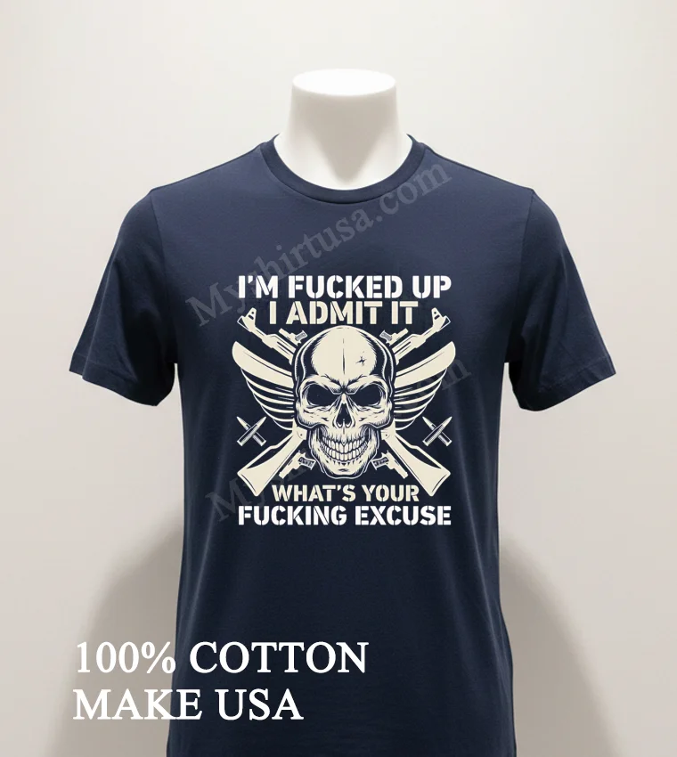 Im Fucked Up I Admit It Skull Guns Shirt Navy Shirt 1