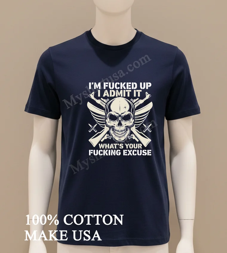 Im Fucked Up I Admit It Skull Guns Shirt Navy Shirt