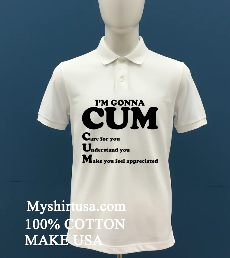 I M Gonna Cum Care For You Understand You Make You Feel Appreciated Shirt - white-t-shirt Im Gonna Cum Care For You Understand You Make You Feel Appreciated Shirt White T Shirt