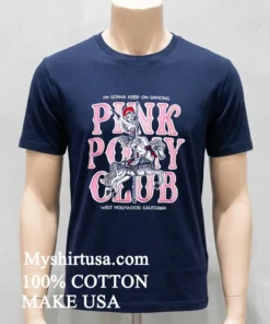 I M Gonna Keep On Dancing Pink Pony Club Shirt