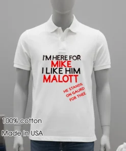 I M Here For Mike I Like Him Malott He Stands On Gaurd For Thee T Shirt