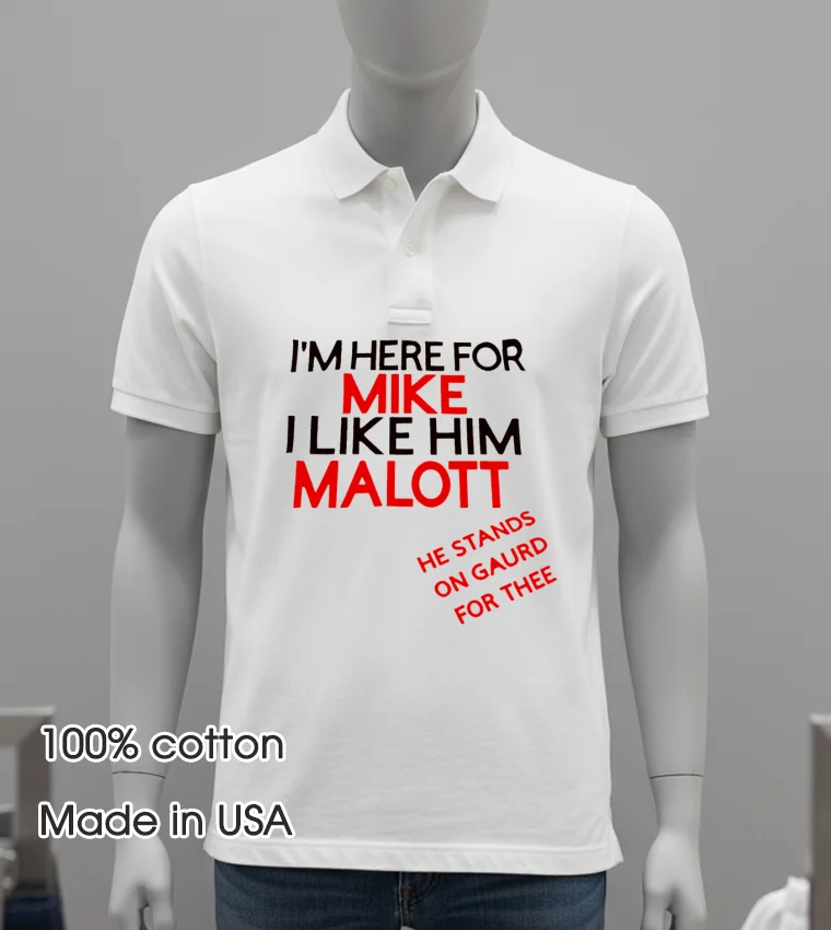 I M Here For Mike I Like Him Malott He Stands On Gaurd For Thee T Shirt - white-t-shirt Im Here For Mike I Like Him Malott He Stands On Gaurd For Thee T Shirt White T Shirt 1