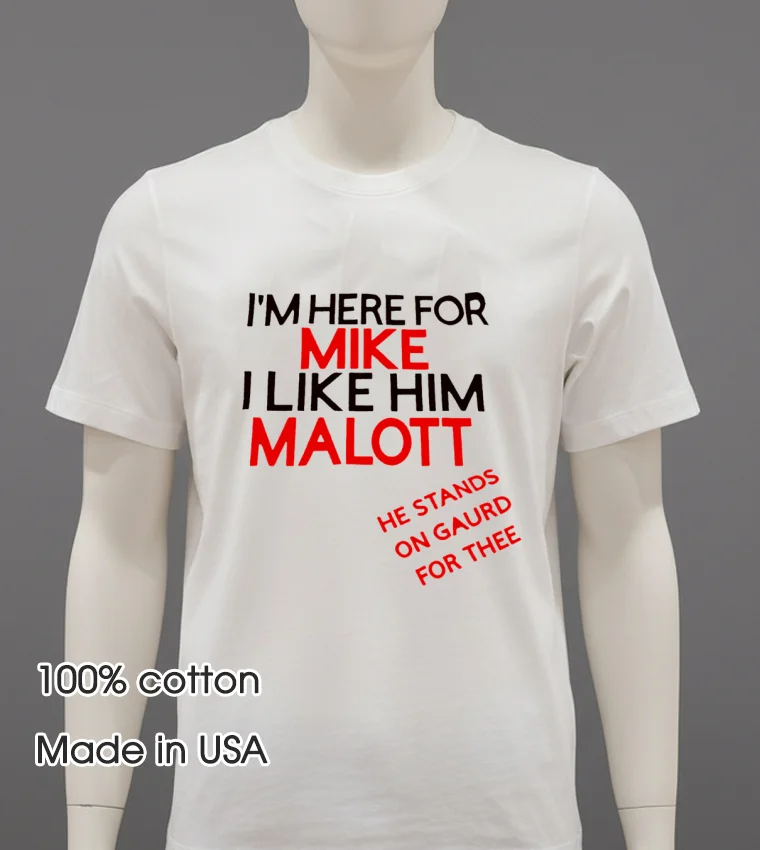 Im Here For Mike I Like Him Malott He Stands On Gaurd For Thee T Shirt White T Shirt 2