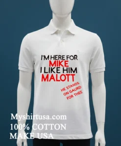 I M Here For Mike I Like Him Malott He Stands On Gaurd For Thee T Shirt