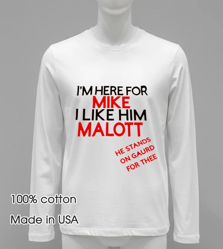 I M Here For Mike I Like Him Malott He Stands On Gaurd For Thee T Shirt - white-t-shirt Im Here For Mike I Like Him Malott He Stands On Gaurd For Thee T Shirt White T Shirt
