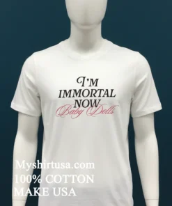 I'm Immortal Now Baby Baby Dolls Shirt