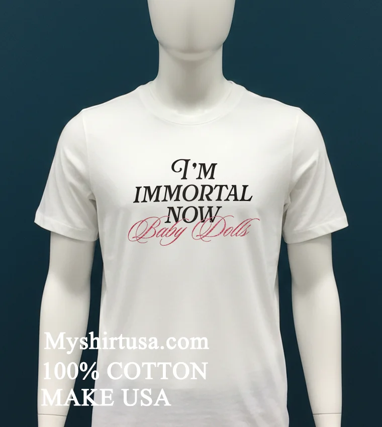 I'm Immortal Now Baby Baby Dolls Shirt - white-t-shirt Im Immortal Now Baby Baby Dolls Shirt White T Shirt 1