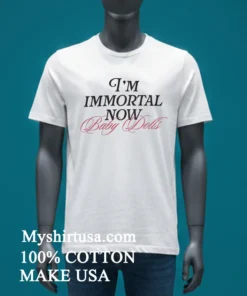 I'm Immortal Now Baby Baby Dolls Shirt