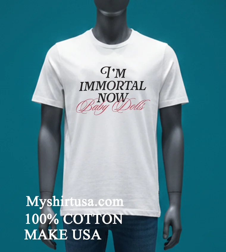 Im Immortal Now Baby Baby Dolls Shirt White T Shirt 3