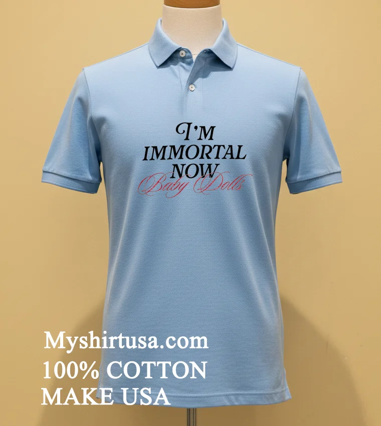 Im Immortal Now Baby Dolls T Shirts Blue Shirt
