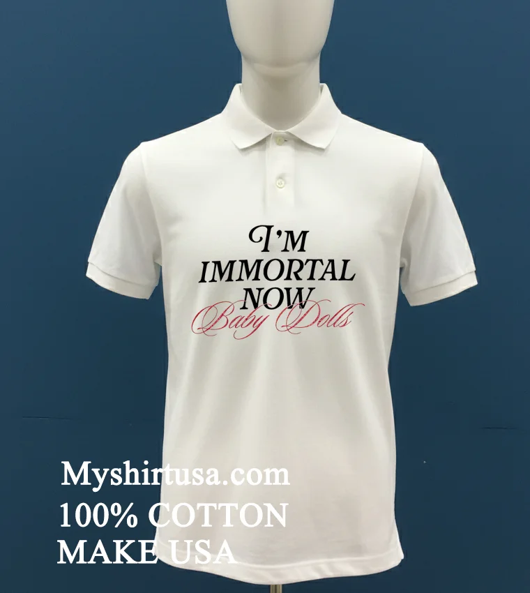 Im Immortal Now Baby Dolls T Shirts White T Shirt