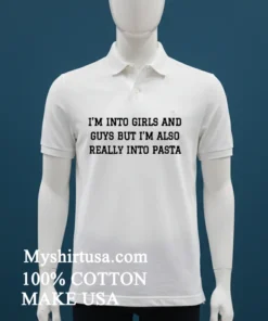 Im Into Girls And Guys But Im Also Really Into Pasta Shirt White T Shirt