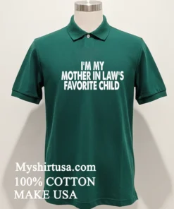 Im My Mother In Laws Favorite Child Shirt Green Shirt