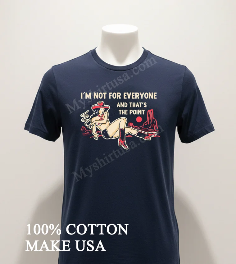 Im Not For Everyone And Thats The Point Cowboy Shirt Navy Shirt 1