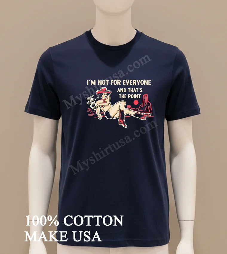 I M Not For Everyone And That S The Point Cowboy funny america t-shirts - navy-shirt Im Not For Everyone And Thats The Point Cowboy Shirt Navy Shirt