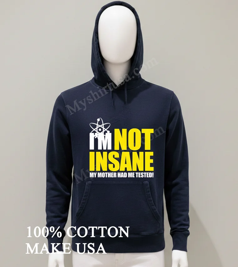 Im Not Insane My Mother Had Me Tested Shirt Balck Shirt