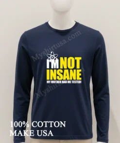 I M Not Insane My Mother Had Me Tested funny america t-shirts
