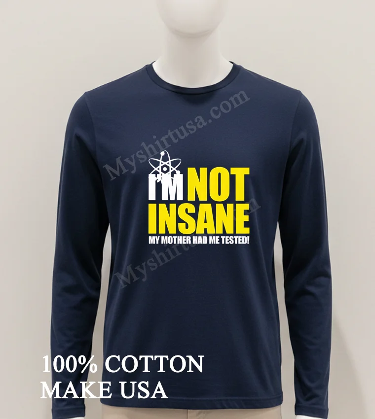 I M Not Insane My Mother Had Me Tested funny america t-shirts - hoodie-shirt Im Not Insane My Mother Had Me Tested Shirt Hoodie Shirt