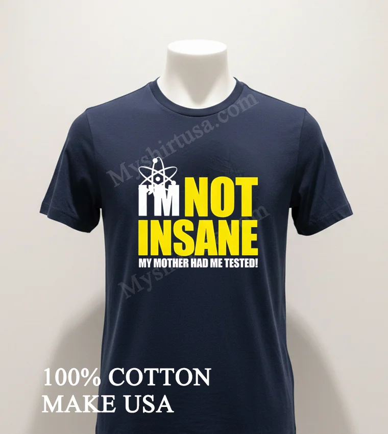 Im Not Insane My Mother Had Me Tested Shirt Navy Shirt 1