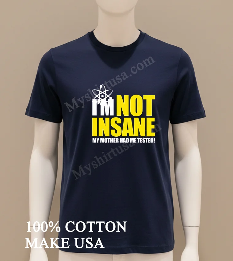 I M Not Insane My Mother Had Me Tested funny america t-shirts - navy-shirt Im Not Insane My Mother Had Me Tested Shirt Navy Shirt