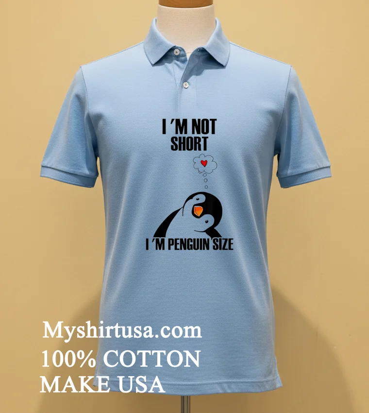 Im Not Short Im Penguin Size Shirt Blue Shirt