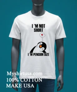 I M Not Short I M Penguin Size Shirt