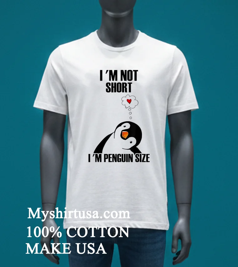 I M Not Short I M Penguin Size Shirt - white-t-shirt Im Not Short Im Penguin Size Shirt White T Shirt 3