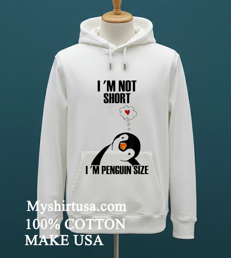 Im Not Short Im Penguin Size Shirt White T Shirt