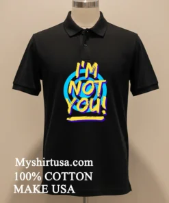I M Not You Shirt