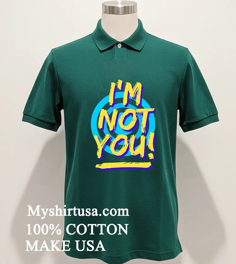 Im Not You Shirt Green Shirt