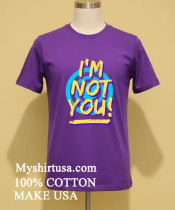 I M Not You Shirt
