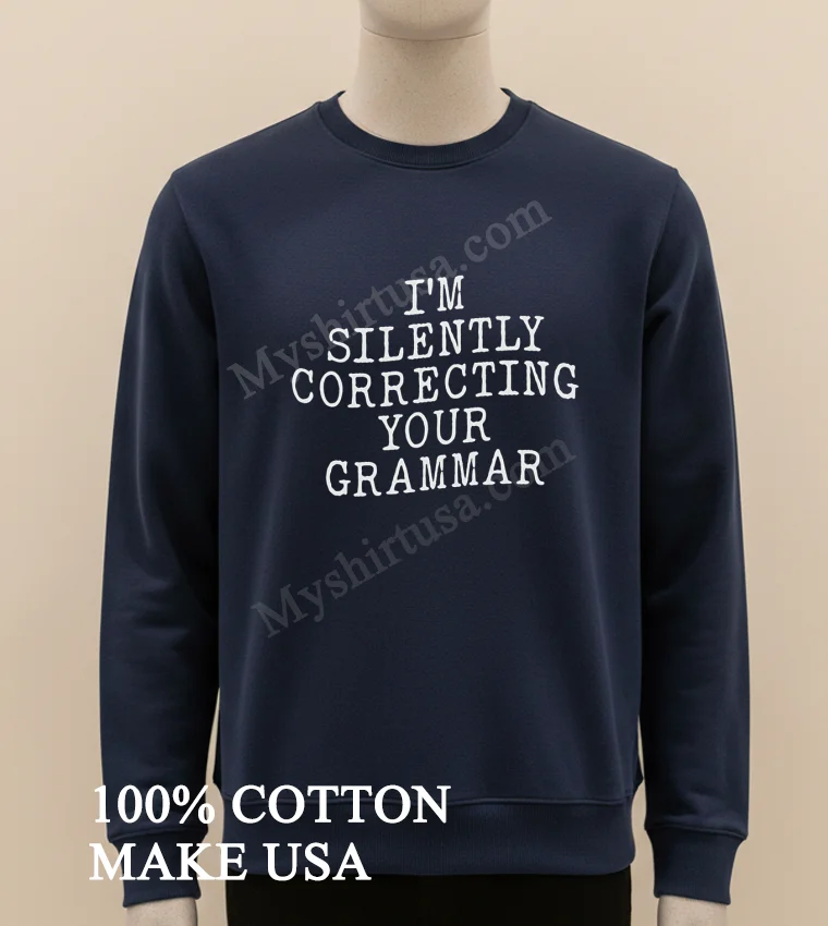 Im Silently Correcting Your Grammar Typography Graphic Shirt Long Sleve Shirt