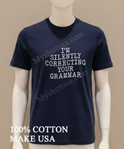 I M Silently Correcting Your Grammar Typography Graphic funny america t-shirts