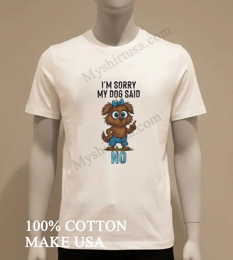 I M Sorry My Dog Said No Cartoon Graphic funny america t-shirts - white-t-shirt Im Sorry My Dog Said No Cartoon Graphic Shirt White T Shirt 1