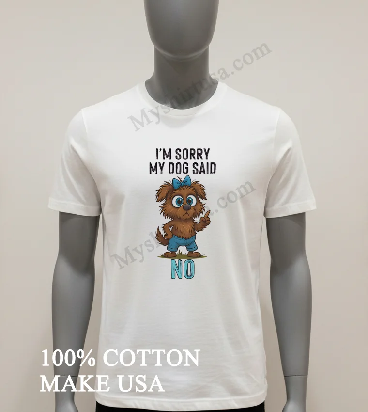 Im Sorry My Dog Said No Cartoon Graphic Shirt White T Shirt 2