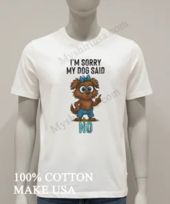 I M Sorry My Dog Said No Cartoon Graphic funny america t-shirts