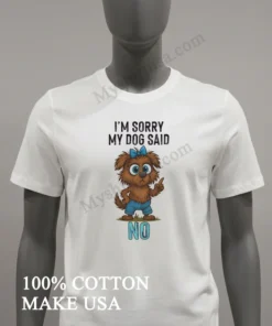 I M Sorry My Dog Said No Cartoon Graphic funny america t-shirts