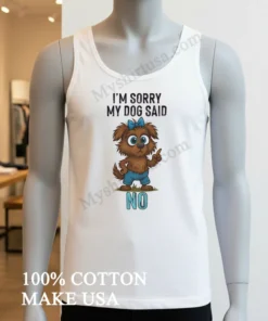 I M Sorry My Dog Said No Cartoon Graphic funny america t-shirts