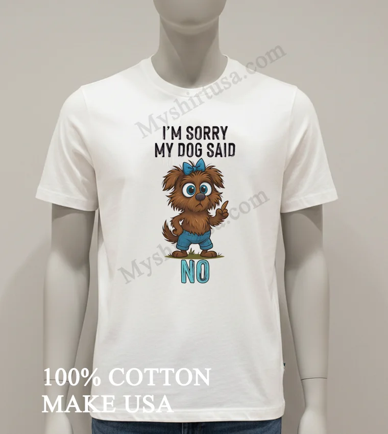 Im Sorry My Dog Said No Cartoon Graphic Shirt White T Shirt