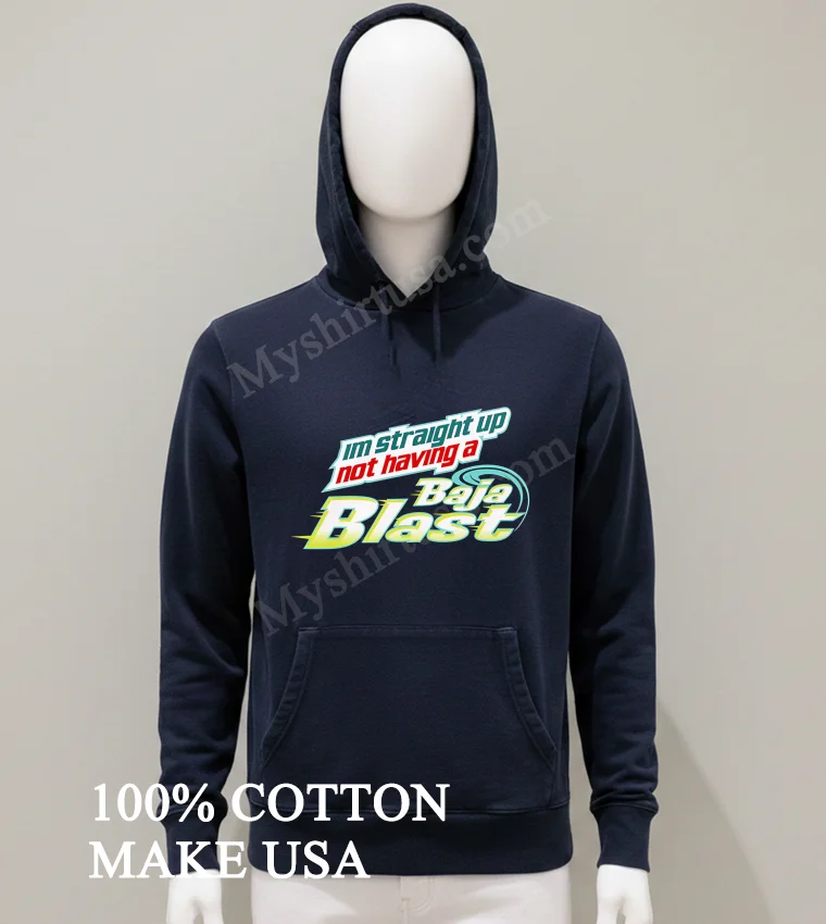 Im Straight Up Not Having A Baja Blast Shirt Balck Shirt