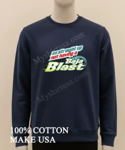 I M Straight Up Not Having A Baja Blast funny america t-shirts