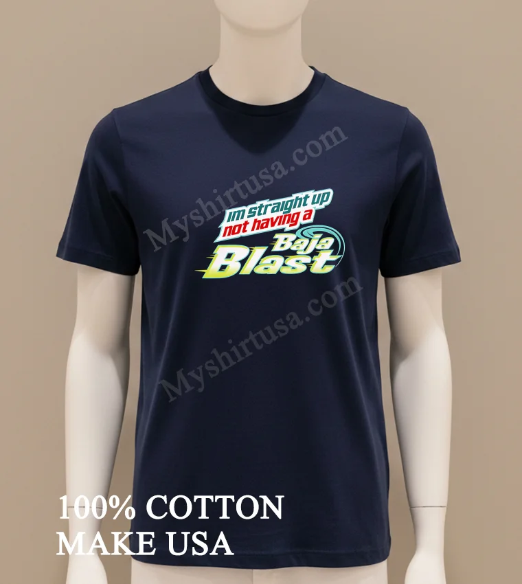 I M Straight Up Not Having A Baja Blast funny america t-shirts - navy-shirt Im Straight Up Not Having A Baja Blast Shirt Navy Shirt
