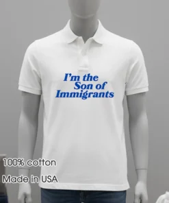 I M The Son Of Immigrants Shirt